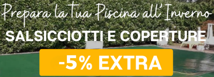 5% di sconto sui salsicciotti e sulle coperture piscina